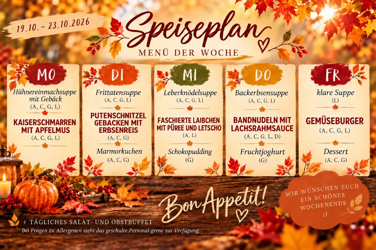 Unser Speiseplan für die Kalenderwoche 43 2026 mit herbstlichem Blätter-Hintergrund Montag:Kaiserschmarren mit Apfelmus Dienstag:Putenschnitzel gebacken mit Erbsenreis Mittwoch:Faschierte Laibchen mit Püree Donnerstag:Bandnudeln mit Lachsrahmsauce Freitag:Gemüseburger